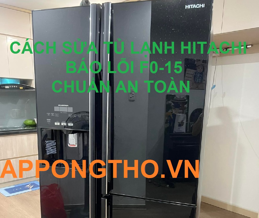 Địa chỉ sửa tủ lạnh Hitachi báo lỗi F0-15 Uy Tín Tại Nhà