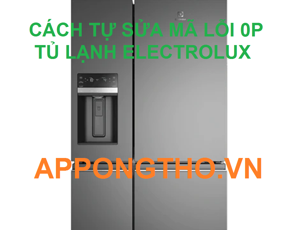 Tủ Lạnh Electrolux Báo Lỗi 0P Khám Phá Cách Khắc Phục
