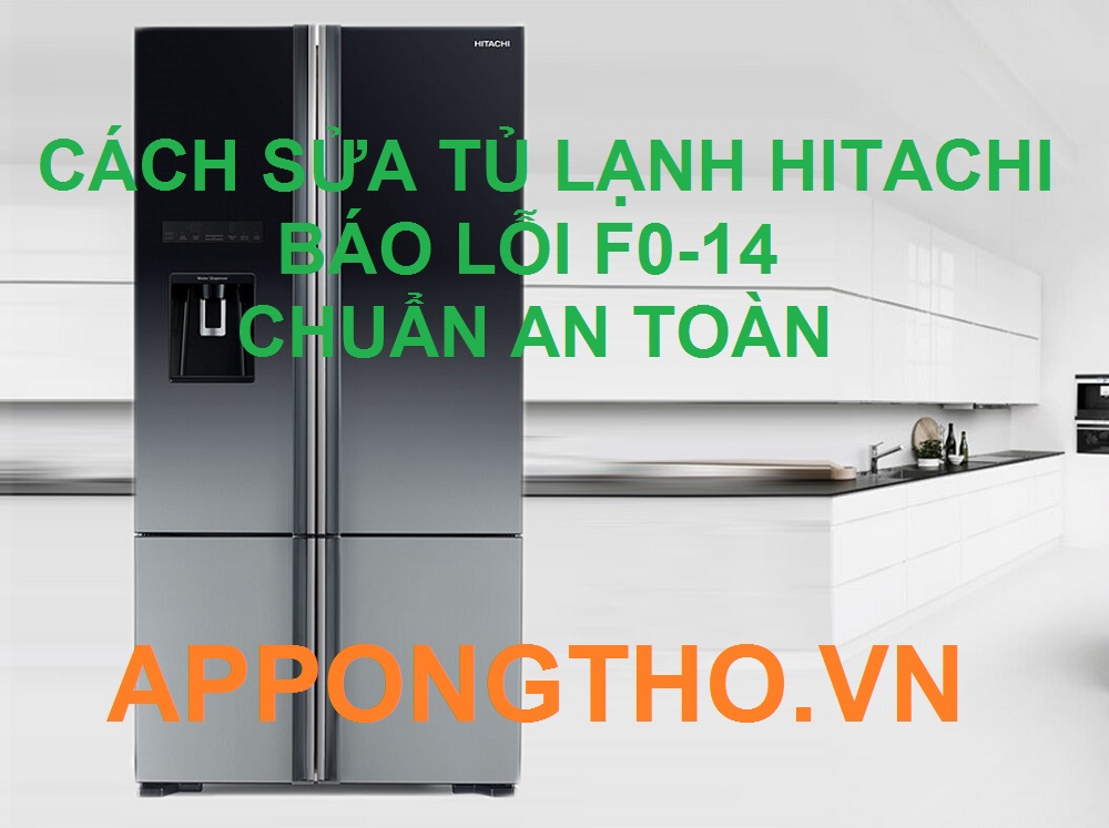 Hỗ Trợ Sửa Mã Lỗi F0-14 Tủ Lạnh Hitachi Bởi App Ong Thợ