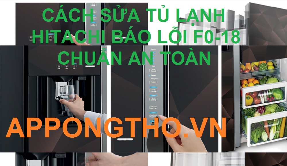 Thợ sửa mã lỗi F0-18 ở tủ lạnh Hitachi Inverter tốt nhất Hà Nội