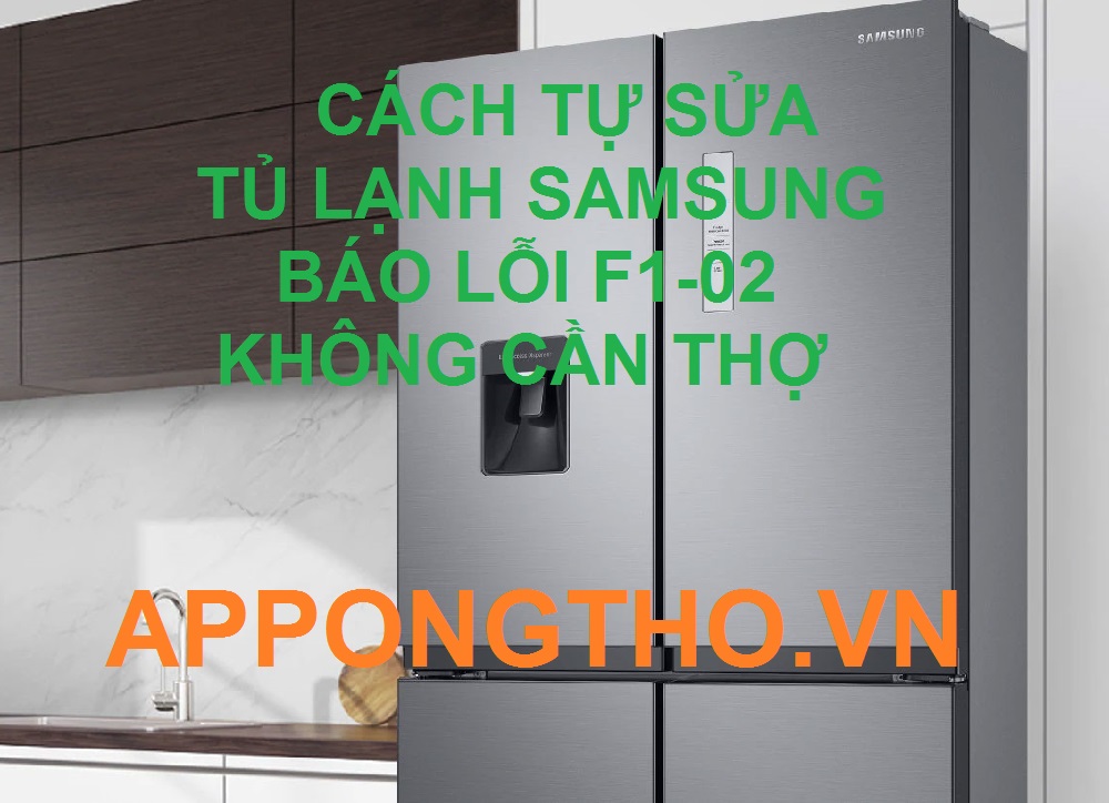 Địa chỉ sửa lỗi F1-02 tủ lạnh Samsung Tại App Ong Thợ