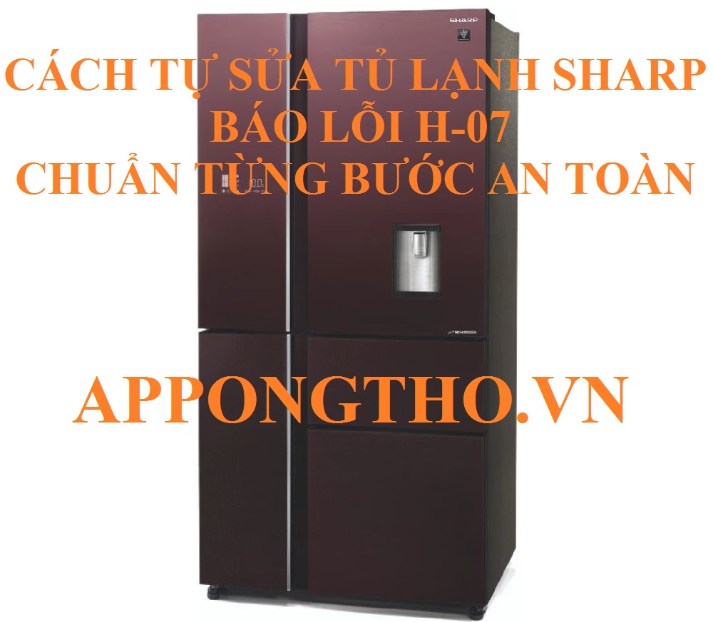 Quy trình khắc phục mã lỗi H-07 tủ lạnh Sharp