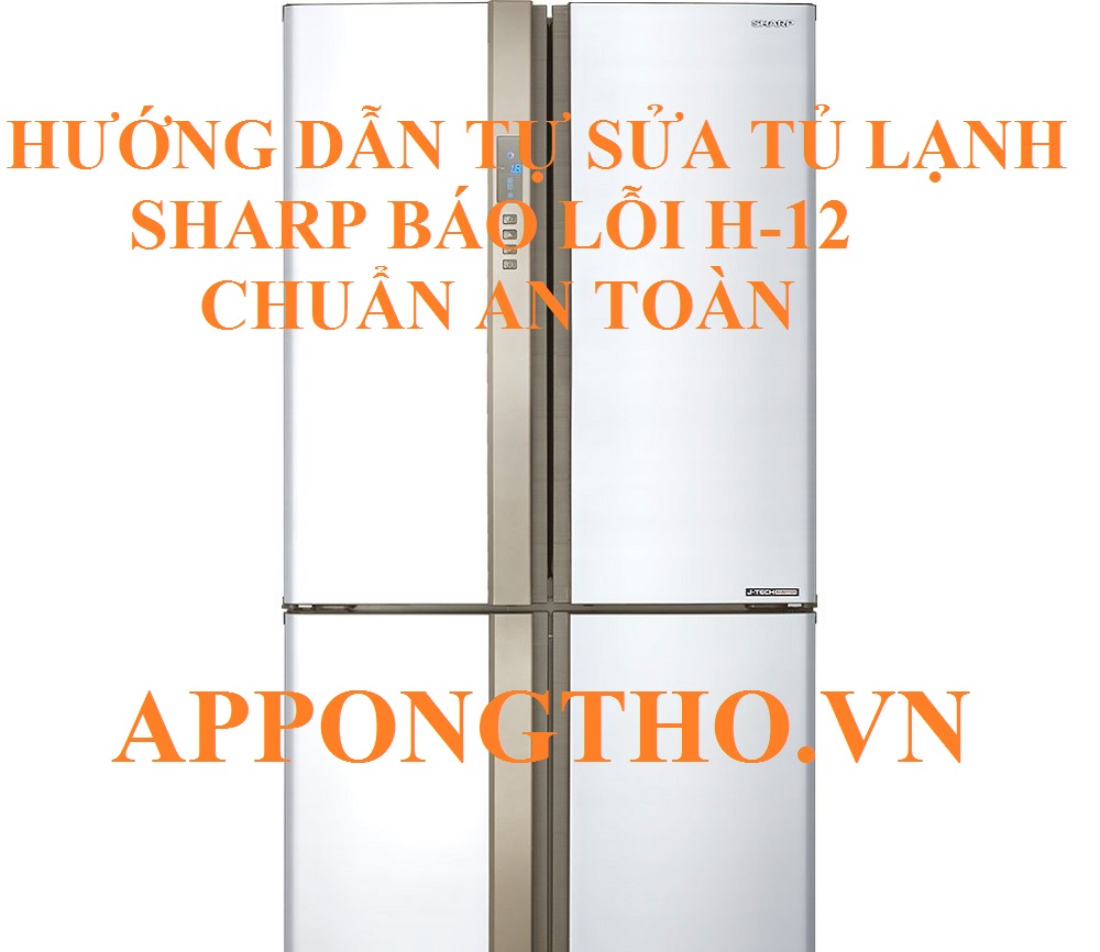 Mã lỗi H12 tủ lạnh Sharp hướng dẫn tự sửa chữa