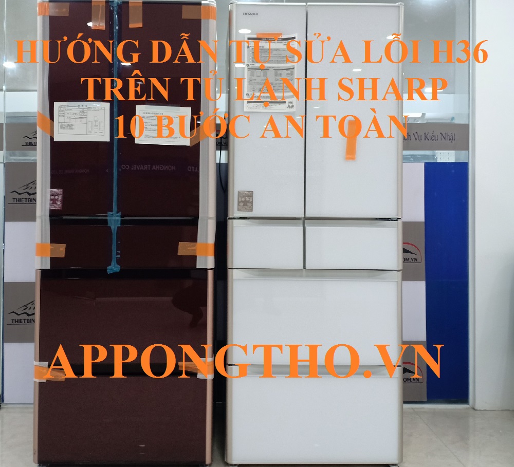 Hướng Dẫn Chi Tiết Sửa Lỗi H-36 Trên Tủ Lạnh Sharp